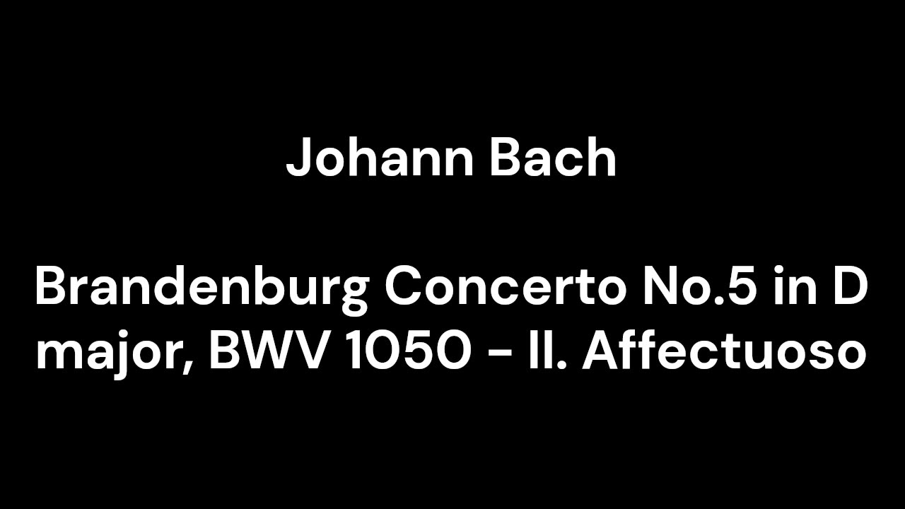 Brandenburg Concerto No.5 in D major, BWV 1050 - II. Affectuoso