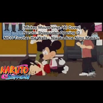 [Mickey Mouse AI Cover] Naruto:Shippuden OP 13 NICO Touches the Walls - Niwaka Ame ni mo Makezu