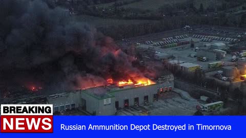 Russian Ammunition Depot Destroyed in Timornova