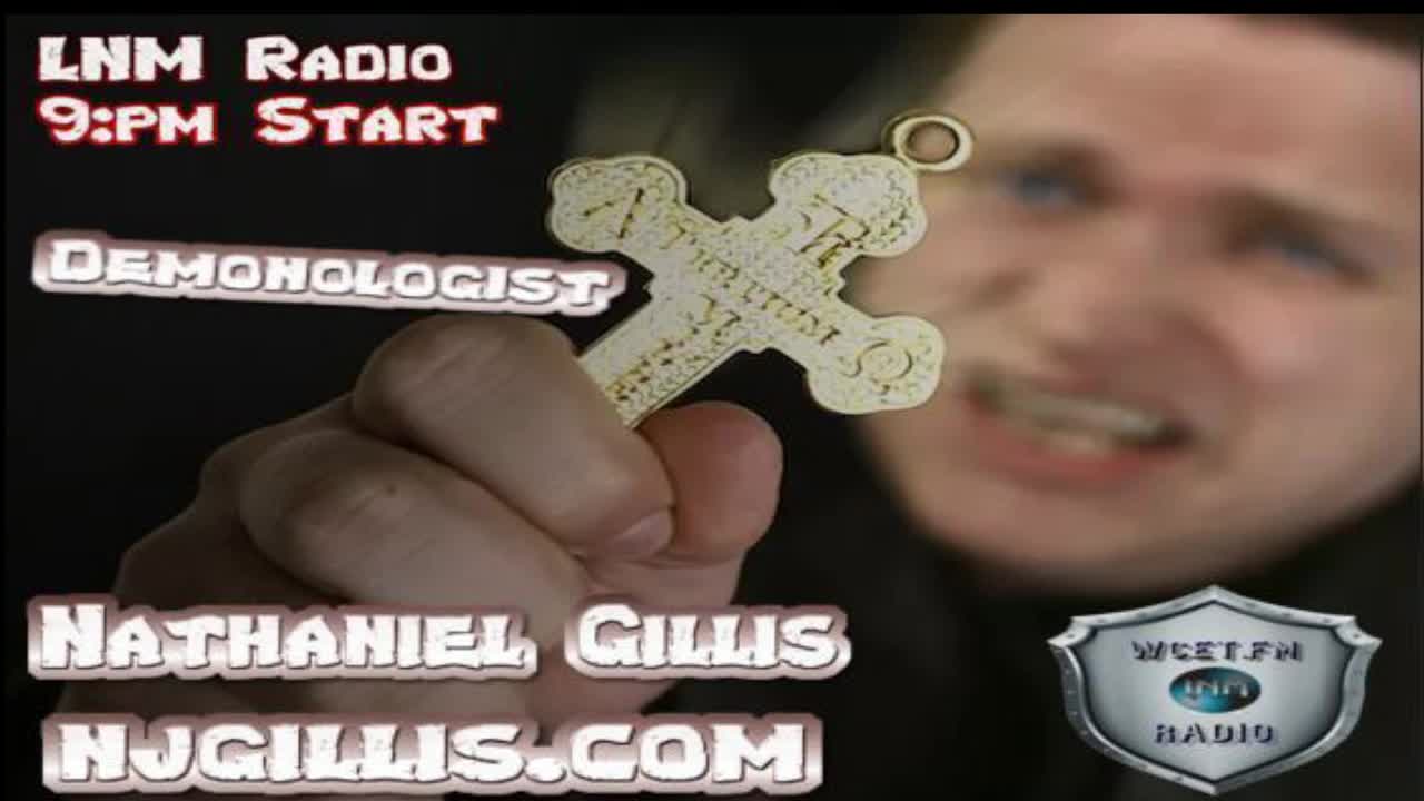 Demonologist (Nathaniel Gillis) ON LNM Radio/tv with host Mike Vara