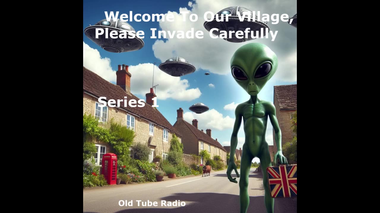 Welcome to Our Village, Please Invade Carefully by Eddie Robson Series 1. BBC RADIO DRAMA