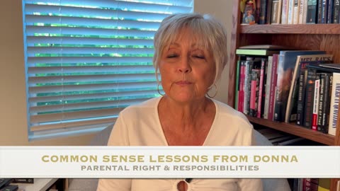 COMMON SENSE LESSONS FROM DONNA-PARENTAL RIGHTS & RESPONSIBILITIES