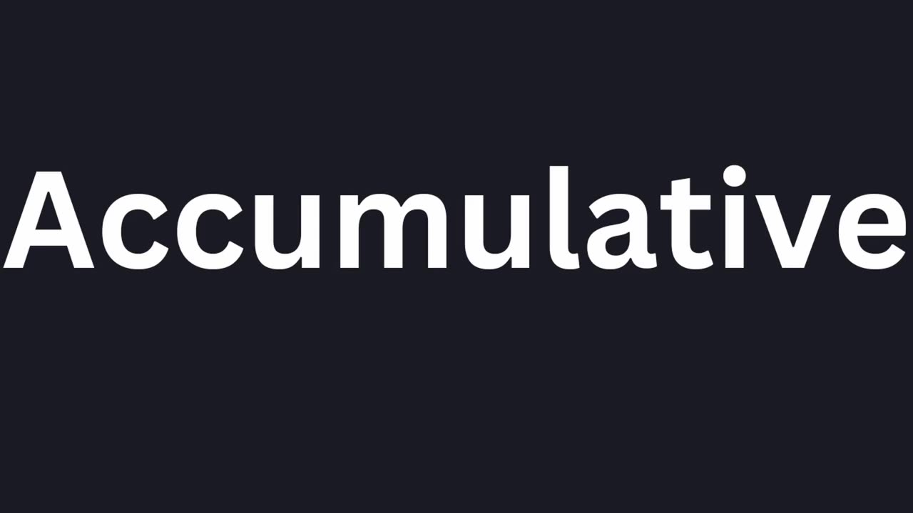 How To Pronounce "Accumulative"