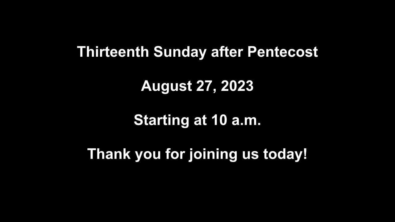 Thirteenth Sunday after Pentecost August 27, 2023