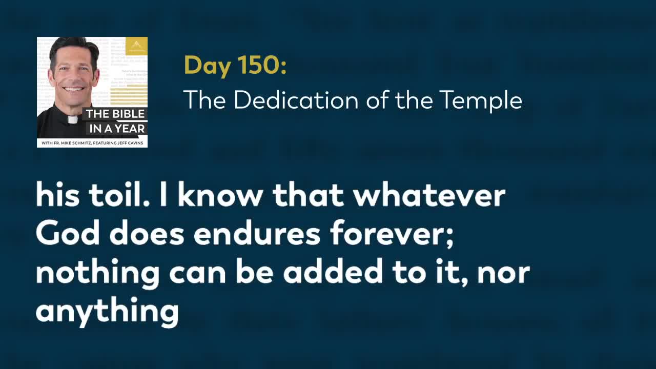 Day 150: The Dedication of the Temple — The Bible in a Year (with Fr. Mike Schmitz)