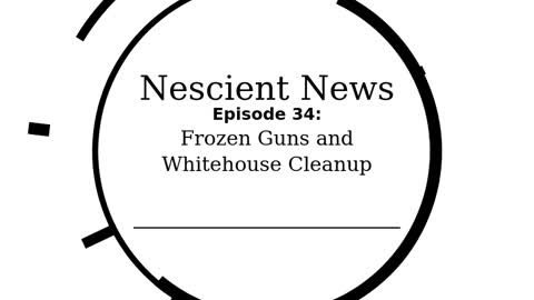 Episode 34: Frozen Guns and Whitehouse Cleanup