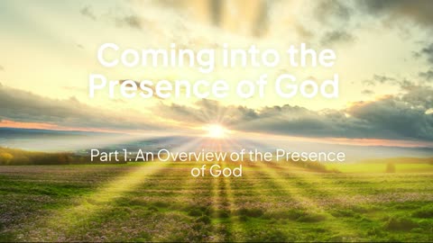 Coming into the Presence of God: Part 1 The Presence of God