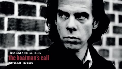 Nick Cave & The Bad Seeds , People Ain't No Good