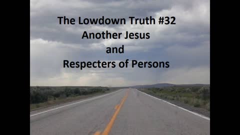 The Lowdown Truth #32: Another Jesus and Respecters of Persons