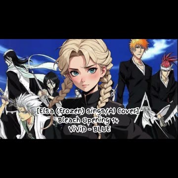 [Elsa (Frozen) sings/AI Cover] Bleach Opening 14 ViviD - BLUE