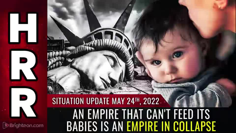 05-24-22 S.U. - An Empire that Cant Feed its Babies is an Empire in COLLAPSE