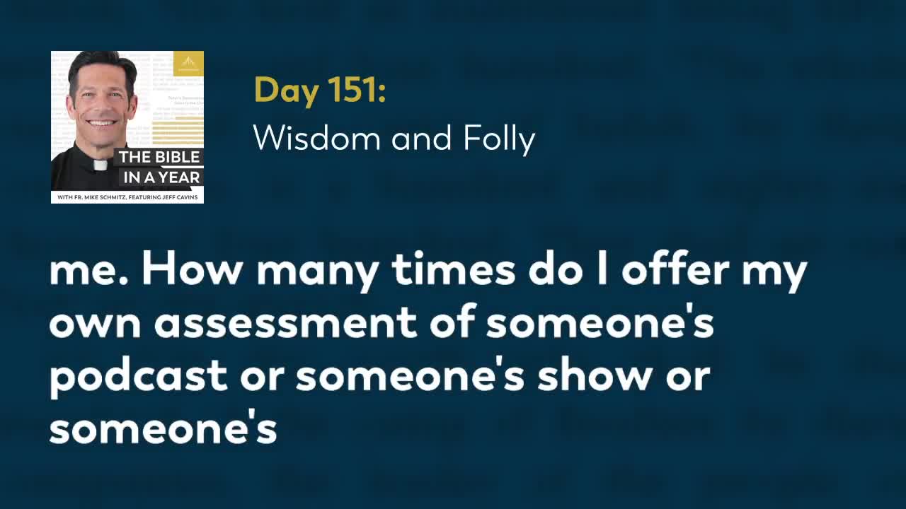 Day 151: Wisdom and Folly — The Bible in a Year (with Fr. Mike Schmitz)