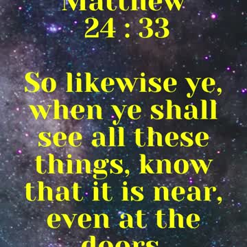 Jesus Said... So likewise ye, when ye shall see all these things, know that it is near