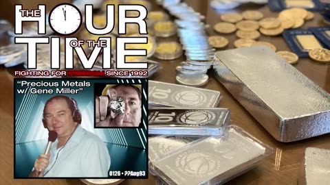 THE HOUR OF THE TIME #0126 PRECIOUS METALS WITH GENE MILLER