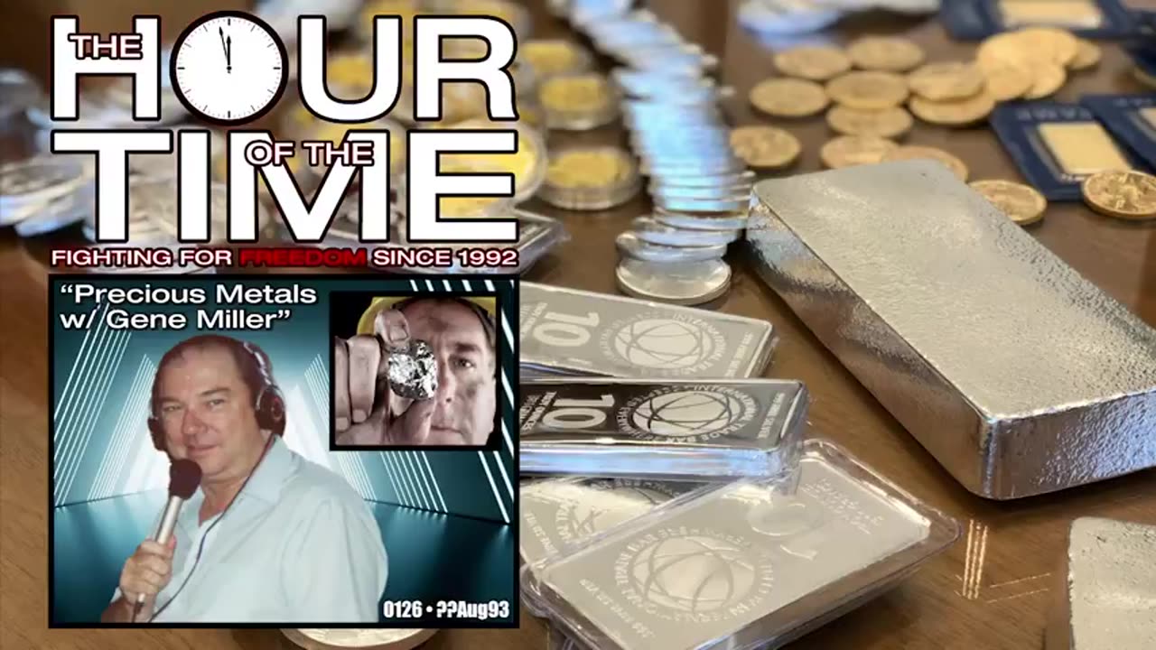 THE HOUR OF THE TIME #0126 PRECIOUS METALS WITH GENE MILLER