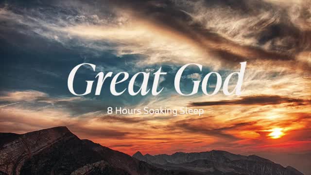 Great God [8 Hours Soaking Sleep]