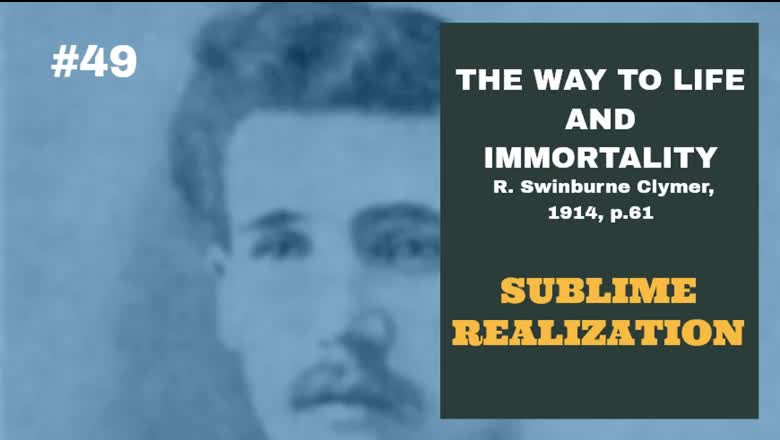 #49: SUBLIME REALIZATION: The Way To Life and Immortality, Reuben Swinburne Clymer