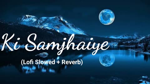 Ki Samjhaiye Lofi mix 🥹