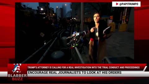 Trump's Attorney Is Calling For A Real Investigation Into The Trial Conduct And Proceedings