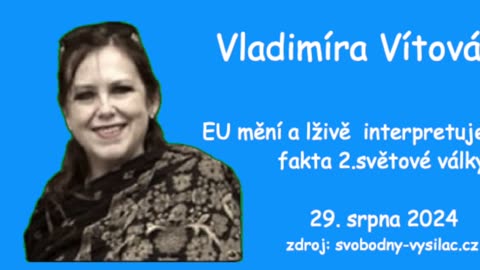 Vladimíra Vítová \ EU mění a lživě interpretuje fakta 2.světové války