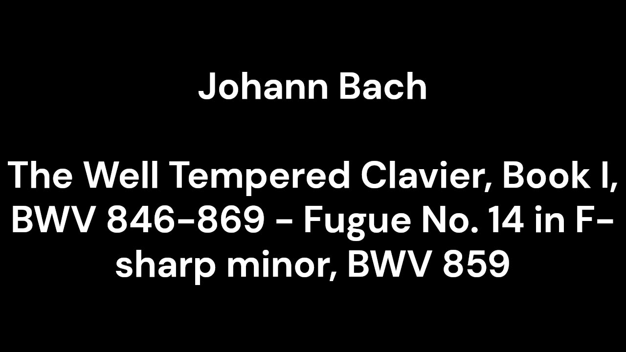 The Well Tempered Clavier, Book I, BWV 846-869 - Fugue No. 14 in F-sharp minor, BWV 859