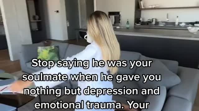 Stop saying he was your soulmate when he gave you