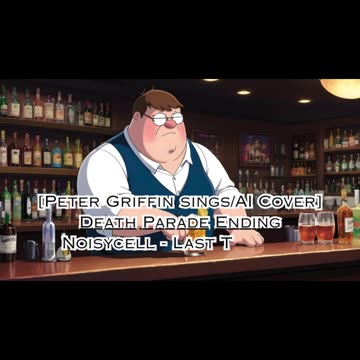 [Peter Griffin sings/AI Cover] Death Parade Ending Noisycell - Last Theater