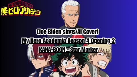 [Joe Biden sings/AI Cover] My Hero Academia Season 4 Opening 2 KANA-BOON - Star Marker