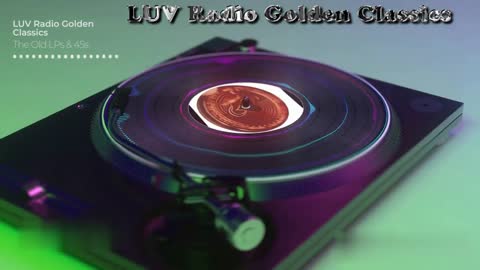 The Old LPs & 45s now playing on LUV Radio Golden Classics