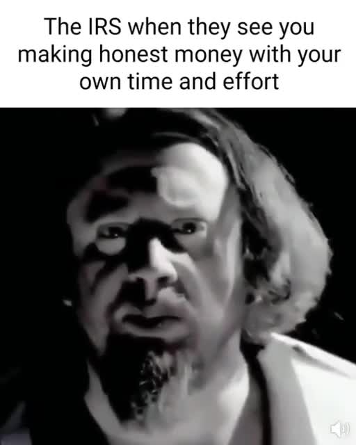 When government find out you made an honest dollar