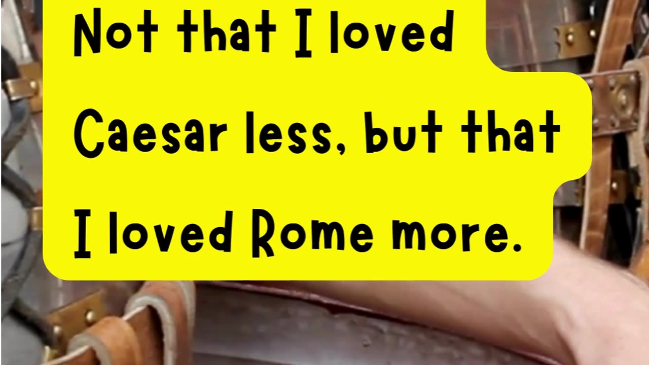 Quote 46 - Not that I loved Caesar less, but that I loved Rome more. Brutus