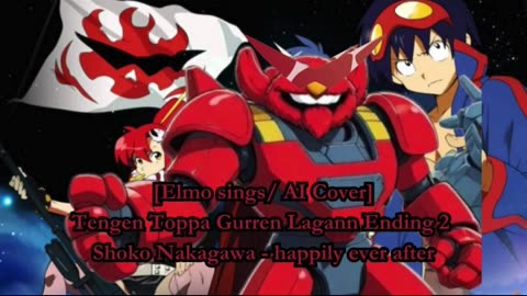 [Elmo sings/AI Cover] Tengen Toppa Gurren Lagann Ending2 Shoko Nakagawa - happily ever after