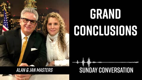 “Grand Conclusions” | Sunday Conversation 7/21/2024