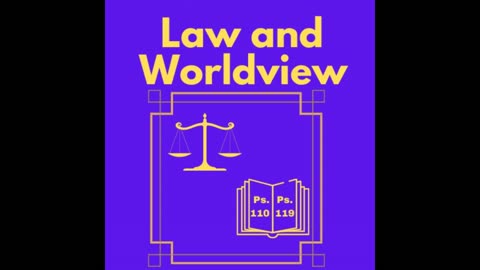 Welcome to Law and Worldview Podcast