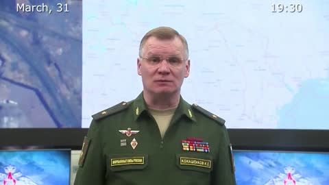 Briefing by Russian Defence Ministry (31.03.2022)