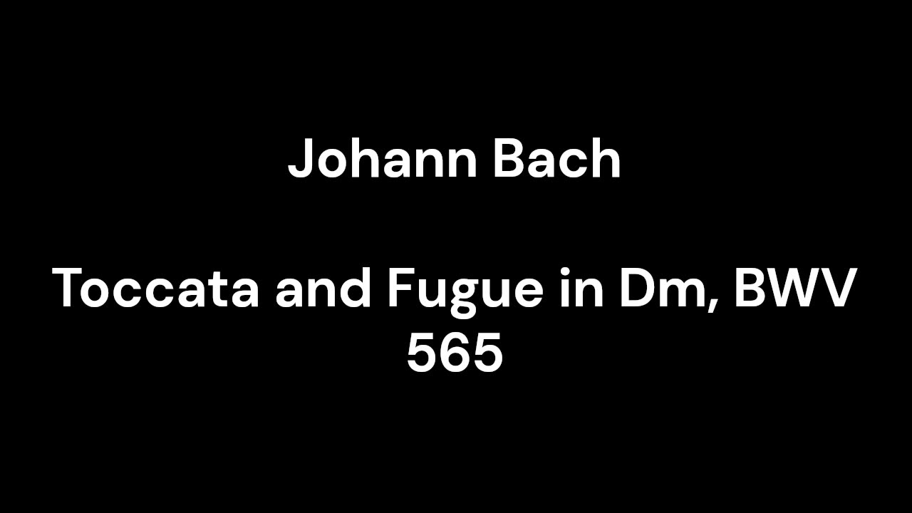 Toccata and Fugue in Dm, BWV 565