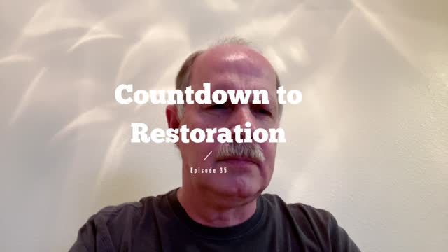 Countdown to Restoration Episode 35