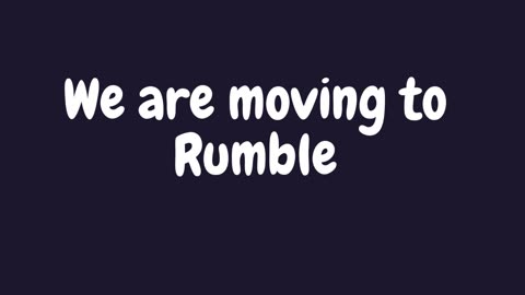 MOVING TO RUMBLE