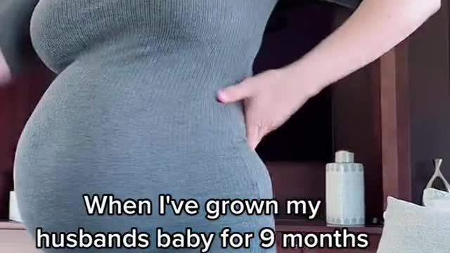 When l've grown my husbands baby for.9 months