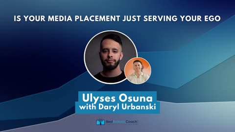 Is Your Media Placement Just Serving Your Ego with Ulyses Osuna