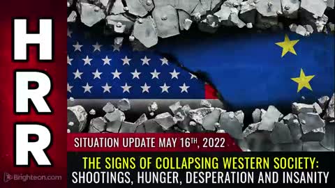 05-16-22 S.U. - The Signs of Collapsing Western Society - Shootings Hunger Desperation & Insanity