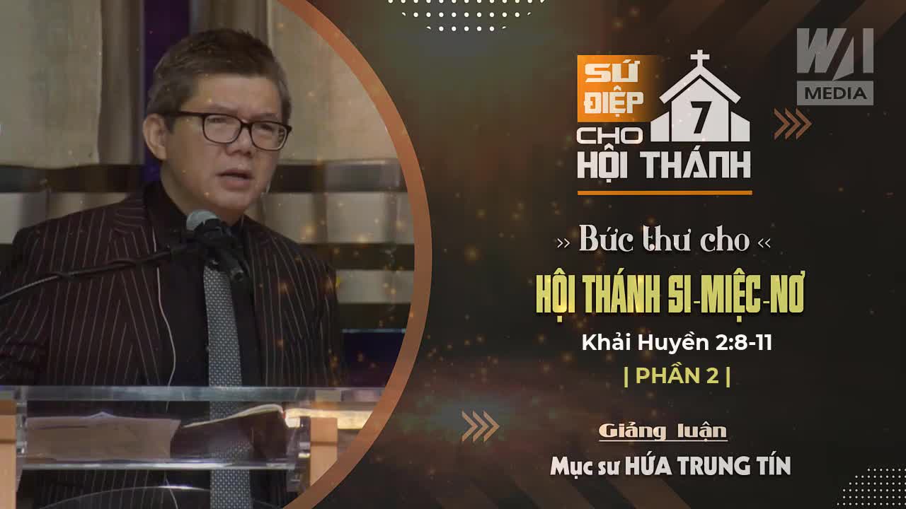 #2 - BỨC THƯ CHO HỘI THÁNH SI-MIỆC-NƠ - Khải huyền 2:1-7 || Mục sư HỨA TRUNG TÍN