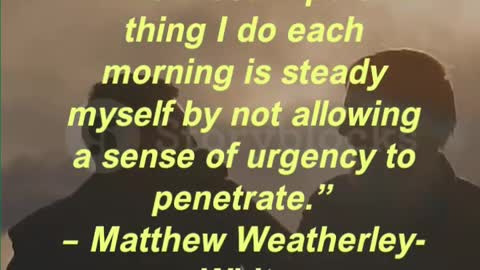 “The most important thing I do each morning is steady myself by not allowing a sense