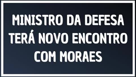 MINISTRO DA DEFESA TERÁ NOVO ENCONTRO COM MORAES_HIGH by Saldanha