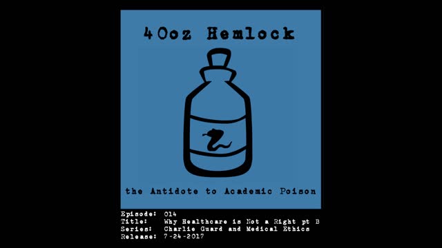 40oz Hemlock - 014 - Why Healthcare is Not a Right pt B