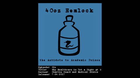 40oz Hemlock - 014 - Why Healthcare is Not a Right pt B