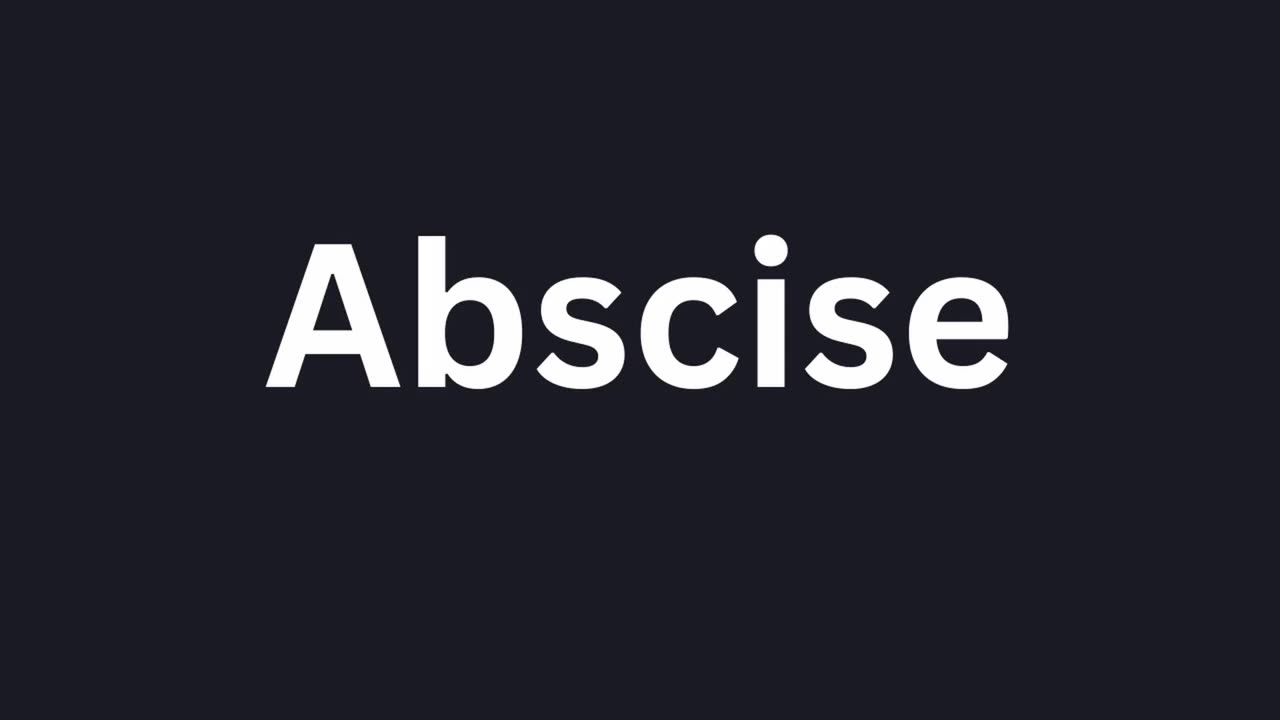 How to Pronounce "Abscise"