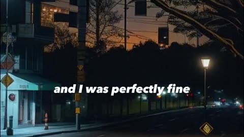 I was perfectly fine.