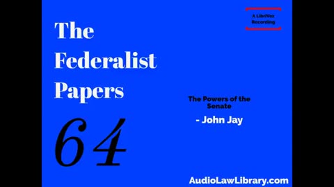 Federalist Papers - #64 The Powers of the Senate (Audiobook)