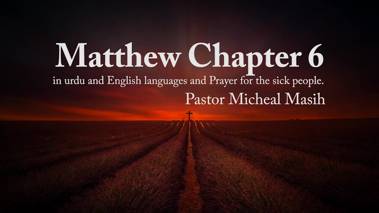 Matthew Chapter 6 in Urdu and English languages and Prayer for the sick By Pastor Micheal Masih.